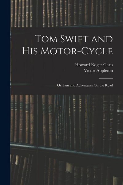 Produktbild: Tom Swift and His Motor-Cycle; Or, Fun and Adventures On the Road