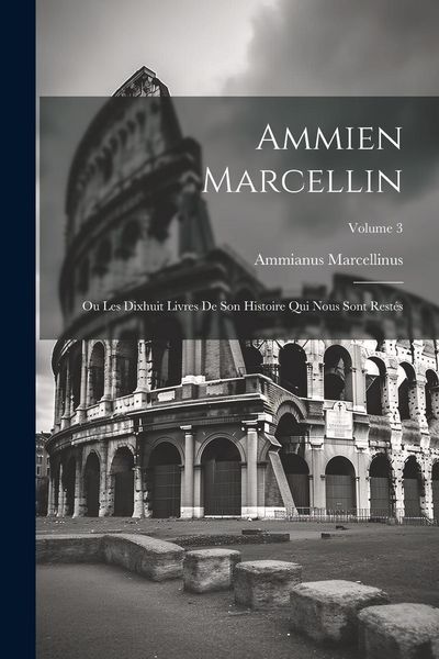 Produktbild: Ammien Marcellin: Ou Les Dixhuit Livres De Son Histoire Qui Nous Sont Restés; Volume 3