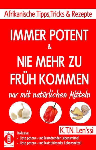 Produktbild: IMMER POTENT & NIE MEHR ZU FR&uuml;H KOMMEN &ndash; Afrikanische Tipps, Tricks & Rezepte nur mit nat&uuml;rlichen Mitteln
