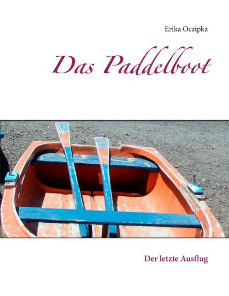 Das Paddelboot, Taschenbuch von Erika Oczipka, BoD – Books on Demand, 9783734774485