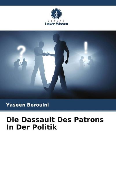 Die Dassault Des Patrons In Der Politik, Taschenbuch von Yaseen Berouini, Verlag Unser Wissen, 9786205977323