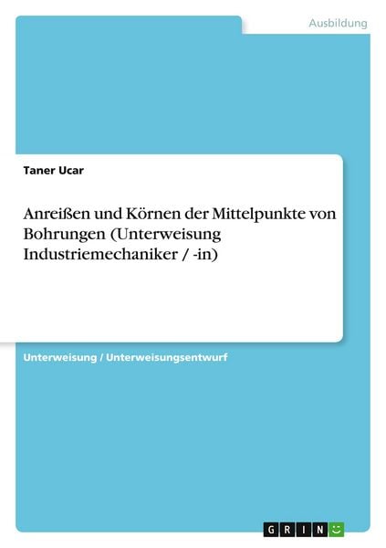 Produktbild: Anrei&szlig;en und K&ouml;rnen der Mittelpunkte von Bohrungen (Unterweisung Industriemechaniker / -in)