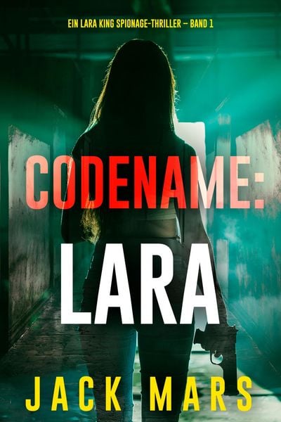 Produktbild: Codename: Lara (Ein Lara King Spionage-Thriller - Band 1)