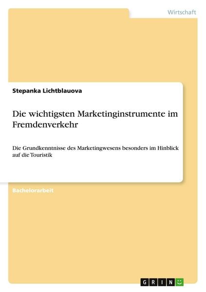 Die wichtigsten Marketinginstrumente im Fremdenverkehr, Taschenbuch von Stepanka Lichtblauova, GRIN, 9783640384211