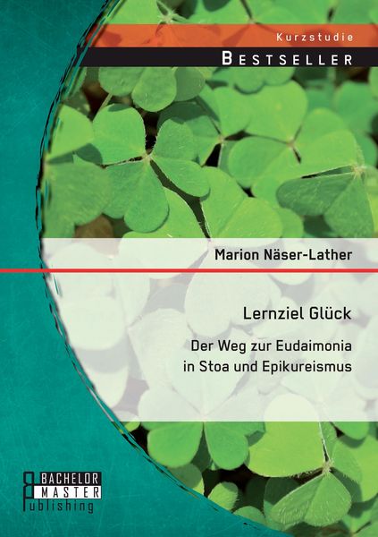 Produktbild: Lernziel Gl&uuml;ck: Der Weg zur Eudaimonia in Stoa und Epikureismus
