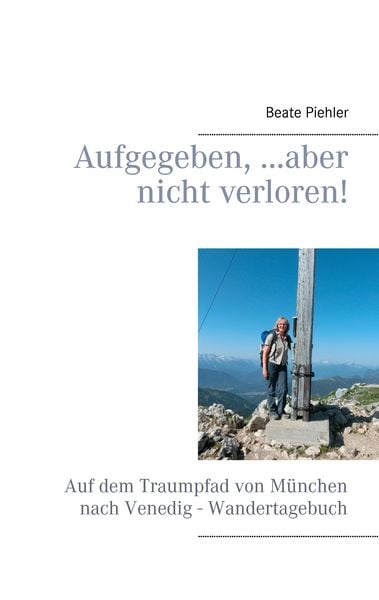 Aufgegeben, ...aber nicht verloren!, Taschenbuch von Beate Piehler, BoD – Books on Demand, 9783734738739