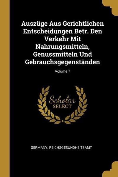 Produktbild: Ausz&uuml;ge Aus Gerichtlichen Entscheidungen Betr. Den Verkehr Mit Nahrungsmitteln, Genussmitteln Und Gebrauchsgegenst&auml;nden; Volume 7