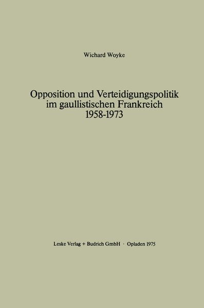 Produktbild: Opposition und Verteidigungspolitik im gaullistischen Frankreich 1958&ndash;1973