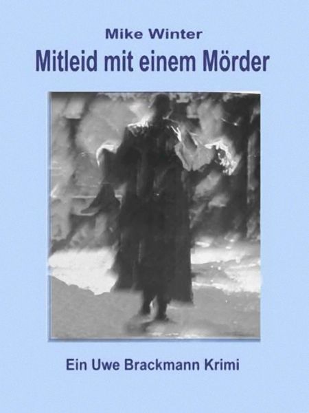 Produktbild: Mitleid mit einem M&ouml;rder. Mike Winter Kriminalserie, Band 4. Spannender Kriminalroman &uuml;ber Verbrechen, Mord, Intrigen und Verrat.