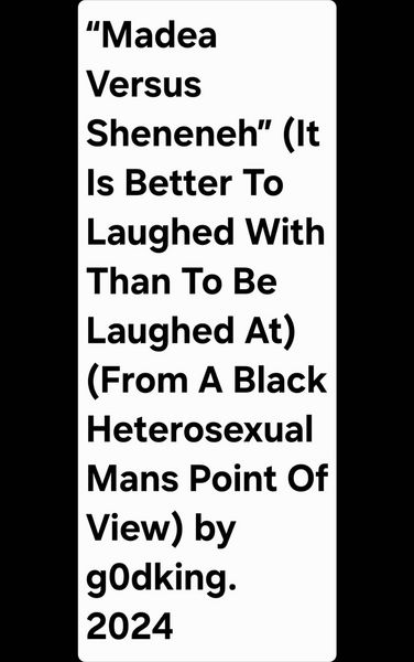 Produktbild: "Madea Versus Sheneneh" (It Is Better To Laughed With Than To Be Laughed At) (From A Black Heterosexual Mans Point Of View) by g0dking. 2024