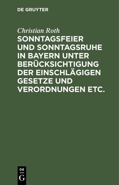 Produktbild: Sonntagsfeier und Sonntagsruhe in Bayern unter Ber&uuml;cksichtigung der einschl&auml;gigen Gesetze und Verordnungen etc.