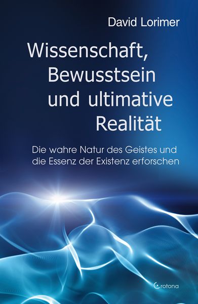 Wissenschaft, Bewusstsein und ultimative Realität, Paperback von David Lorimer, Crotona Verlag GmbH, 978-3-86191-290-3