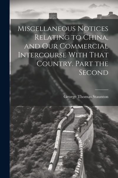 Produktbild: Miscellaneous Notices Relating to China, and our Commercial Intercourse With That Country. Part the Second
