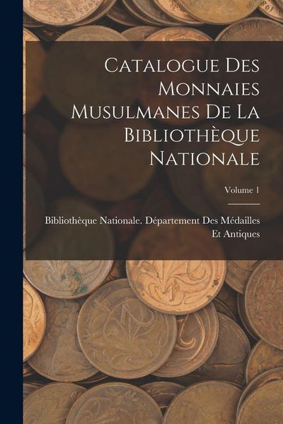 Produktbild: Catalogue Des Monnaies Musulmanes De La Biblioth&egrave;que Nationale; Volume 1