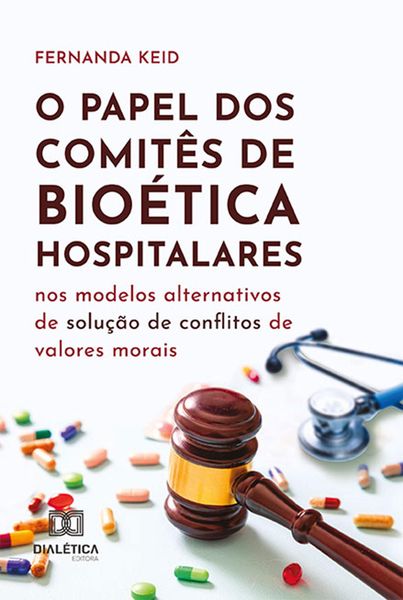 Produktbild: O papel dos Comit&ecirc;s de Bio&eacute;tica hospitalares nos modelos alternativos de solu&ccedil;&atilde;o de conflitos de valores morais