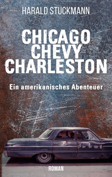 Chicago-Chevy-Charleston, Taschenbuch von Harald Stuckmann, BoD – Books on Demand, 9783753496825