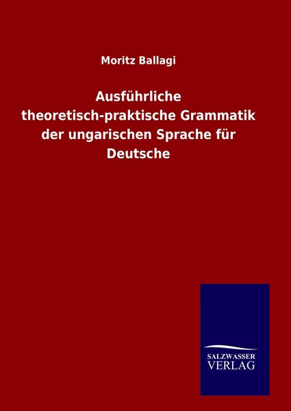 Produktbild: Ausf&uuml;hrliche theoretisch-praktische Grammatik der ungarischen Sprache f&uuml;r Deutsche