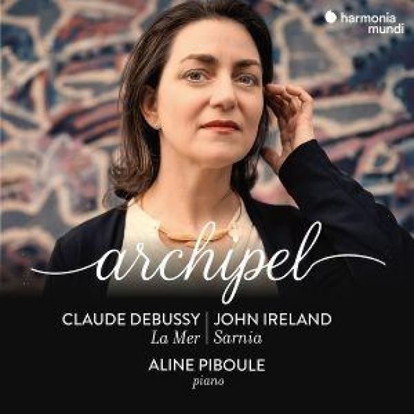 Produktbild: Aline Piboule: Archipel (Debussy: La Mer - Ireland: Sarnia)
