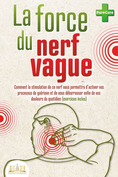 Produktbild: La force du nerf vague: Comment la stimulation de ce nerf vous permettra d'activer vos processus de gu&eacute;rison et de vous d&eacute;barrasser enfin de vos doule