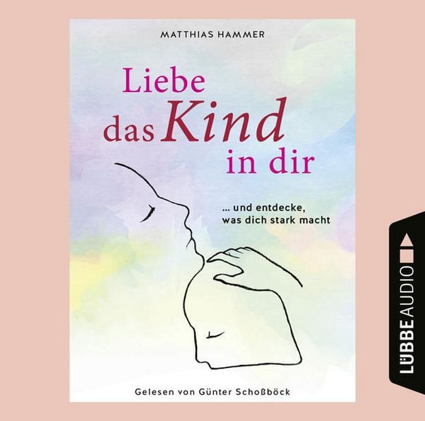 Produktbild: Liebe das Kind in dir ... und entdecke, was dich stark macht