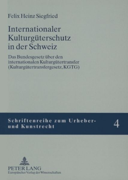 Internationaler Kulturgüterschutz in der Schweiz, Taschenbuch von Felix H. Siegfried, Peter Lang GmbH, Internationaler Verlag der Wissenschaften,