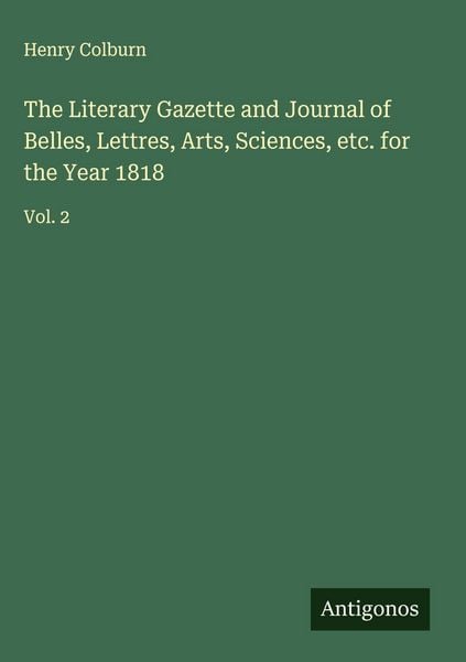 Produktbild: The Literary Gazette and Journal of Belles, Lettres, Arts, Sciences, etc. for the Year 1818