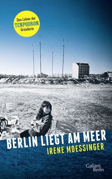 Berlin liegt am Meer, Gebundene Ausgabe von Irene Moessinger, Galiani Berlin ein Imprint von Kiepenheuer & Witsch, 9783869711607