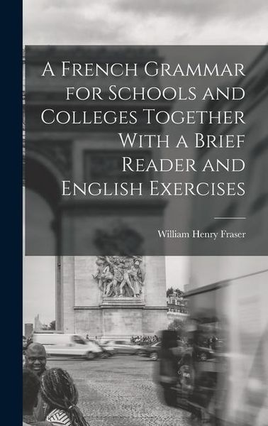 Produktbild: A French Grammar for Schools and Colleges Together With a Brief Reader and English Exercises