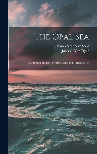 Produktbild: The Opal Sea; Continued Studies in Impressions and Appearances