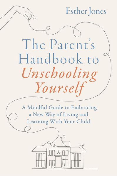 Produktbild: The Parent's Handbook to Unschooling Yourself
