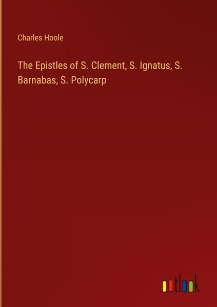 Produktbild: The Epistles of S. Clement, S. Ignatus, S. Barnabas, S. Polycarp