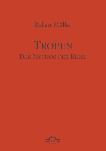 Produktbild: Robert M&uuml;ller Werkausgabe / Tropen. Mythos einer Reise