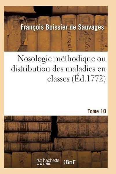 Produktbild: Nosologie M&eacute;thodique Ou Distribution Des Maladies En Classes Tome 10