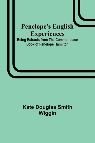 Produktbild: Penelope's English Experiences ; Being Extracts from the Commonplace Book of Penelope Hamilton