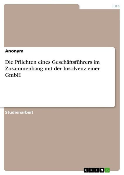 Die Pflichten eines Geschäftsführers im Zusammenhang mit der Insolvenz einer GmbH, Taschenbuch von , GRIN, 9783389100561