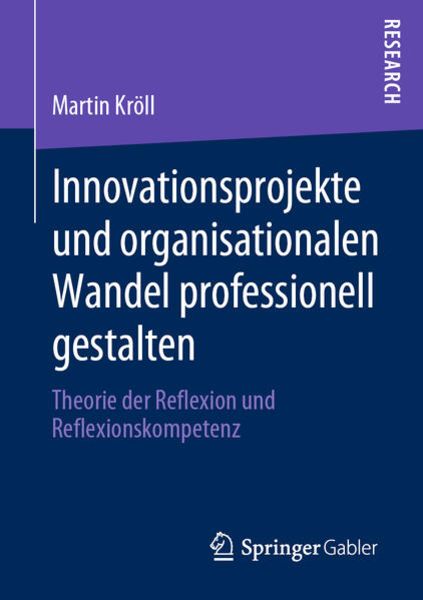 Innovationsprojekte und organisationalen Wandel professionell gestalten, Taschenbuch von Martin Kröll, Springer Fachmedien Wiesbaden GmbH,
