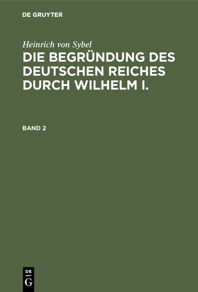 Produktbild: Die Begr&uuml;ndung des Deutschen Reiches durch Wilhelm I.. Band 2