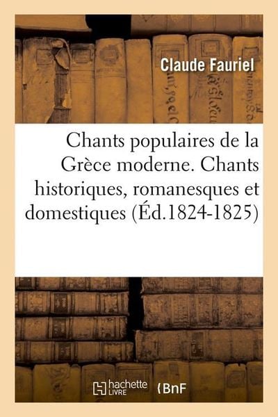 Produktbild: Chants Populaires de la Gr&egrave;ce Moderne. Chants Historiques, Romanesques Et Domestiques (&Eacute;d.1824-1825)