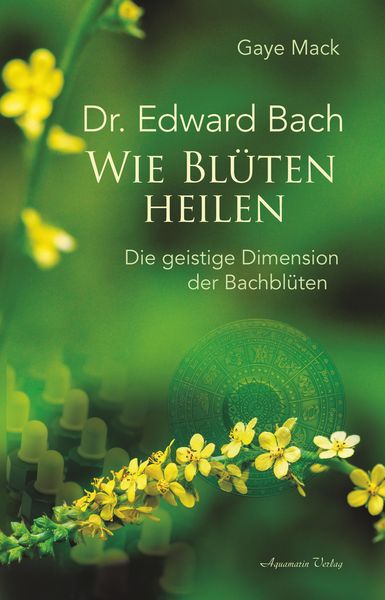 Produktbild: Dr. Edward Bach - Wie Bl&uuml;ten heilen: Die geistige Dimension der Bachbl&uuml;ten