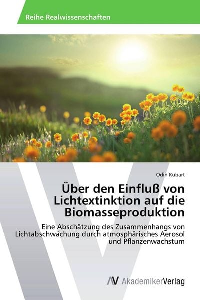 Über den Einfluß von Lichtextinktion auf die Biomasseproduktion, Taschenbuch von Odin Kubart, AV Akademikerverlag, 9783639460216
