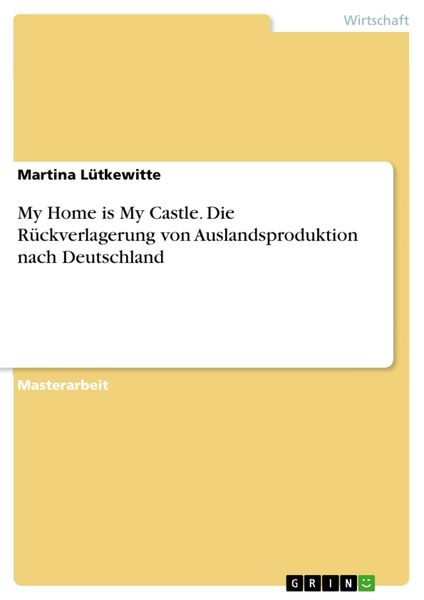 Produktbild: My Home is My Castle - Die R&uuml;ckverlagerung von Auslandsproduktion nach Deutschland
