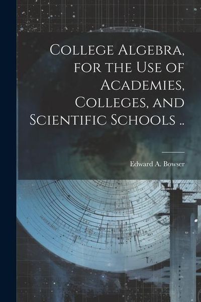 Produktbild: College Algebra, for the Use of Academies, Colleges, and Scientific Schools ..