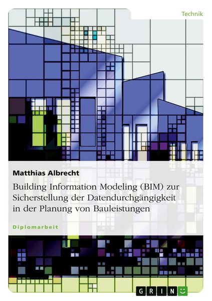 Produktbild: Building Information Modeling (BIM) zur Sicherstellung der Datendurchg&auml;ngigkeit in der Planung von Bauleistungen