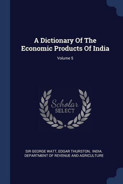 Produktbild: A Dictionary Of The Economic Products Of India; Volume 5