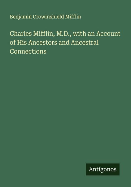 Produktbild: Charles Mifflin, M.D., with an Account of His Ancestors and Ancestral Connections