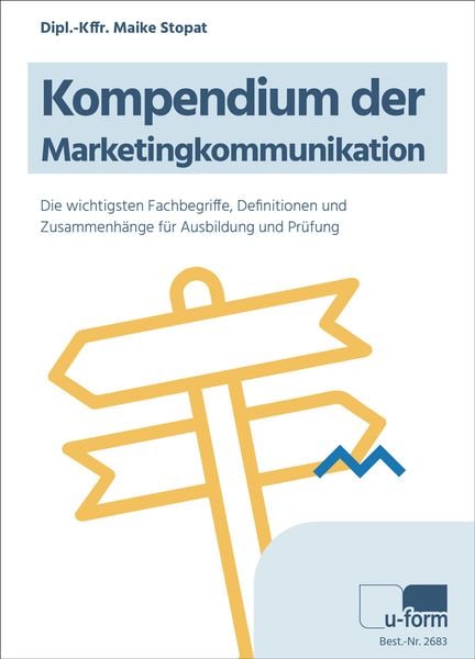 Kompendium der Marketingkommunikation, Taschenbuch von Maike Stopat, U-form Verlag, Hermann Ullrich GmbH & Co KG, 9783955326838