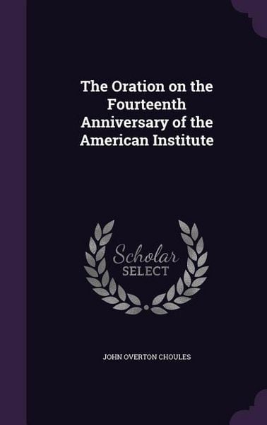 Produktbild: The Oration on the Fourteenth Anniversary of the American Institute