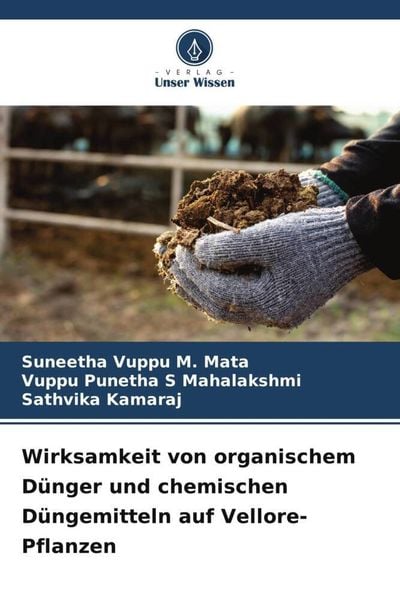 Wirksamkeit von organischem Dünger und chemischen Düngemitteln auf Vellore-Pflanzen, Taschenbuch von Suneetha Vuppu M. Mata , Vuppu Punetha S.