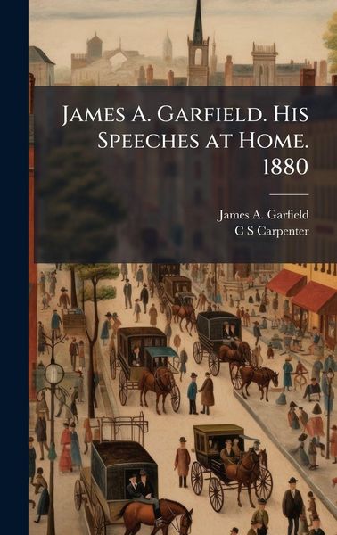 Produktbild: James A. Garfield. His Speeches at Home. 1880