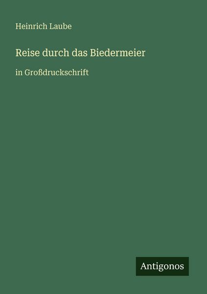 Reise durch das Biedermeier, Taschenbuch von Heinrich Laube, Antigonos Verlag, 9783566084387